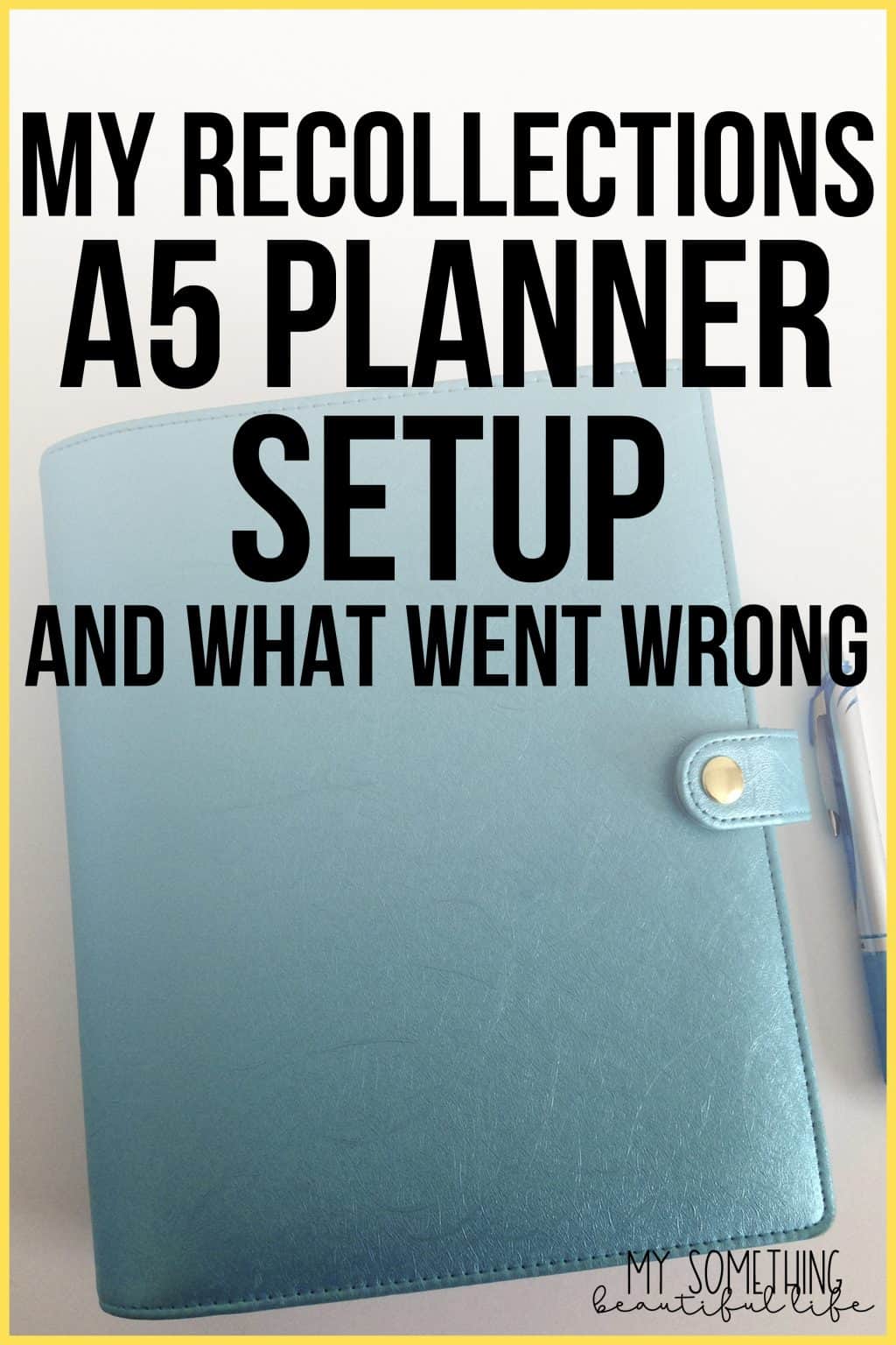 Recollections A5 Planner Setup &amp; What Went Wrong - My Something ...