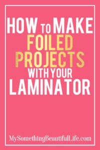 How to Make Foiled Projects with Your Laminator