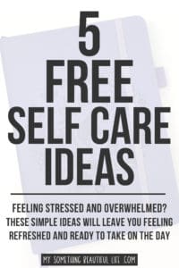 Are you feeling stressed or overwhelmed? Try these 5 free self care ideas to feel refreshed and motivated to take on the day. | Simple Self Care Ideas | Simple Wellness |Free Self Care #selfcareideas #freeselfcare #feelingstressed